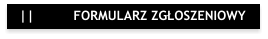 ||          FORMULARZ ZGŁOSZENIOWY